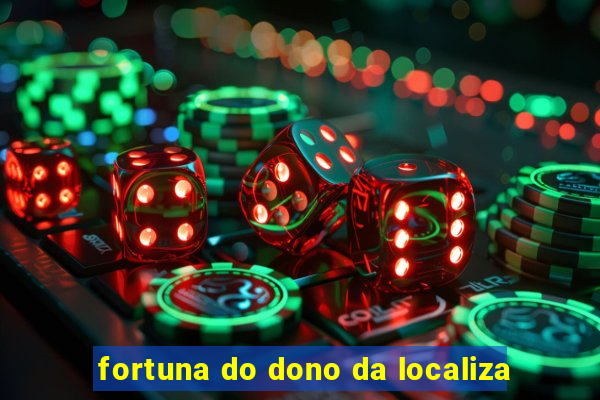 fortuna do dono da localiza